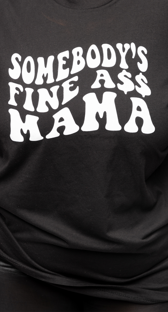 Fine Ass Mama Tee
